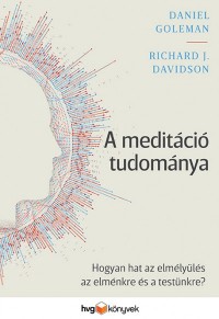 A meditáció tudománya - Hogyan hat az elmélyülés az elménkre és a testünkre?