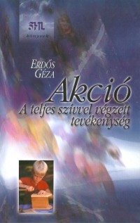Akció. A teljes szívvel végzett tevékenység