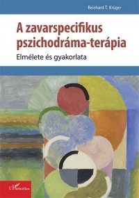 A zavarspecifikus pszichodráma-terápia - Elmélete és gyakorlata