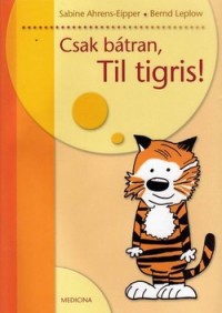 Csak bátran, Til tigris!