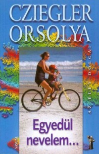 Egyedül nevelem...