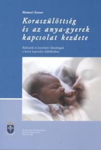 Koraszülöttség és az anya-gyerek kapcsolat kezdete – Buktatók és korrektív lehetőségek a korai kapcsolat fejlődésében