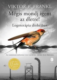 Mégis mondj igent az életre! / Logoterápia dióhéjban
