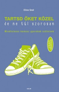 Tartsd őket közel, de ne túl szorosan!