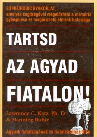 Tartsd az agyad fiatalon! – Agyunk fiatalságának és fiatalításának titka