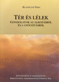 Tér és lélek. Gondolatok az alkotásról és a gyógyításról