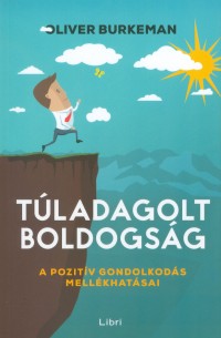 Túladagolt boldogság - A pozitív gondolkodás mellékhatásai
