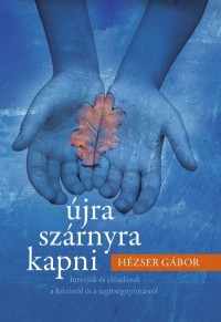 Újra szárnyra kapni - Interjúk és előadások a krízisről és a segítségnyújtásról